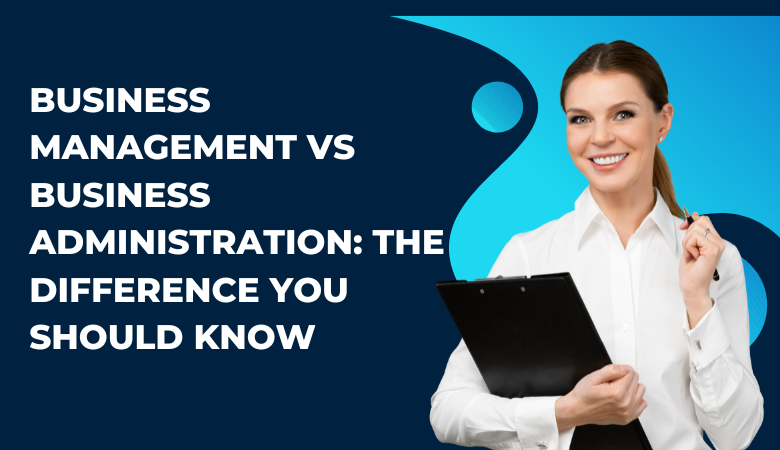 Business Management vs Business Administration