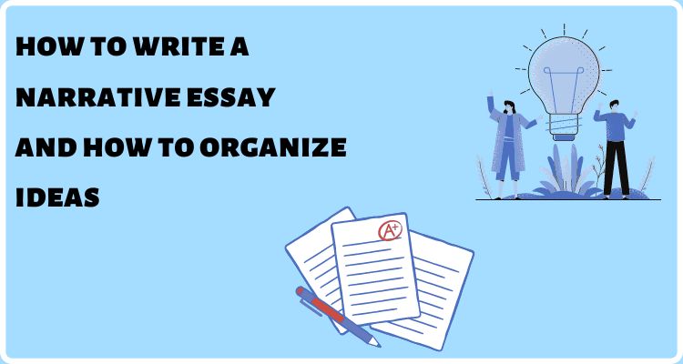 How to Write a Narrative Essay & How To Organize Ideas